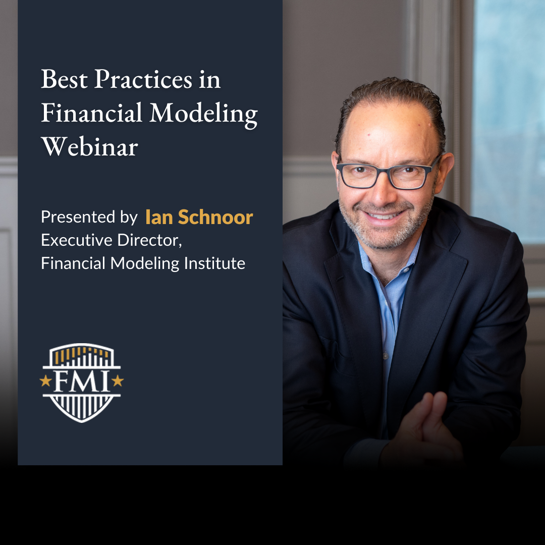 Best Practices in Financial Modeling Webinar Presented by Ian Schnoor, Executive Director of the Financial ModelingiInstitute